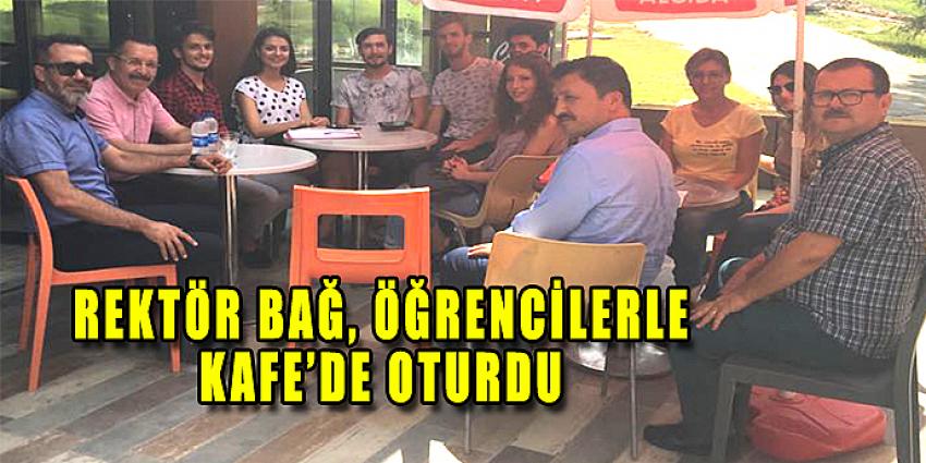 REKTÖR BAĞ, ÖĞRENCİLERLE KAFE'DE OTURDU