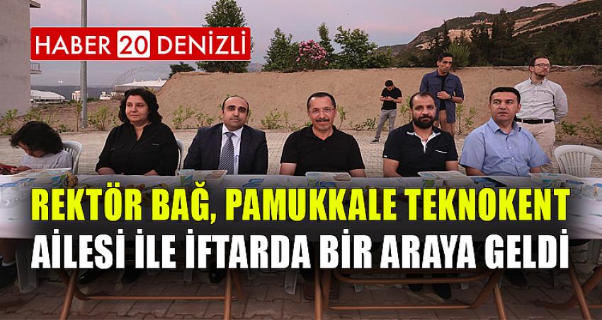 Rektör Bağ, Pamukkale Teknokent Ailesi ile İftarda Bir Araya Geldi