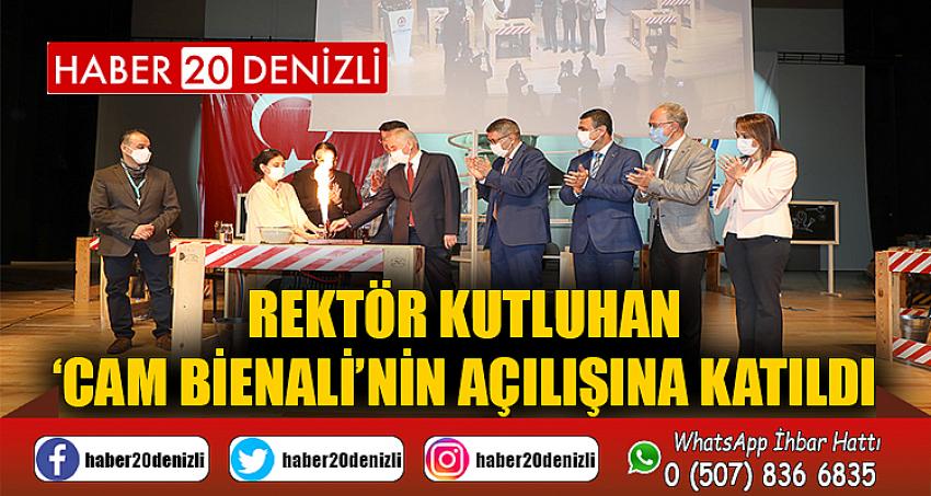 Rektör Kutluhan ‘Cam Bienali’nin Açılışına Katıldı