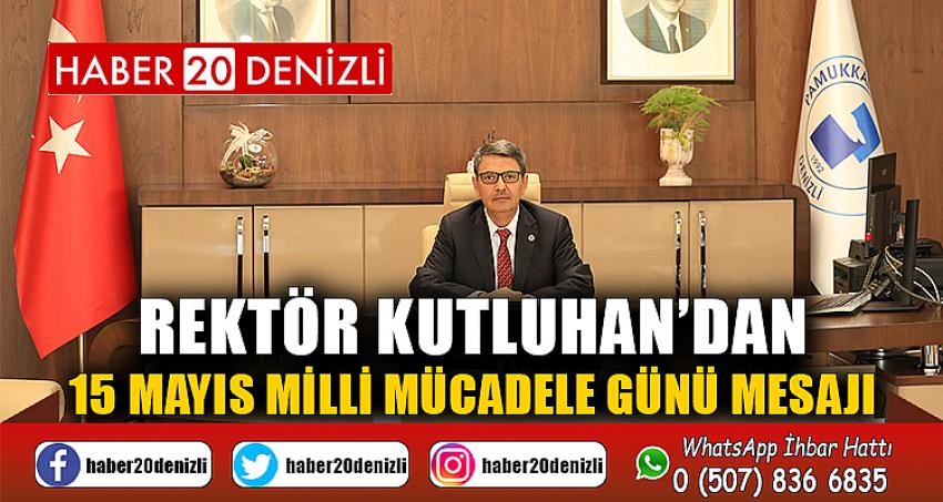 Rektör Kutluhan’dan 15 Mayıs Milli Mücadele Günü Mesajı