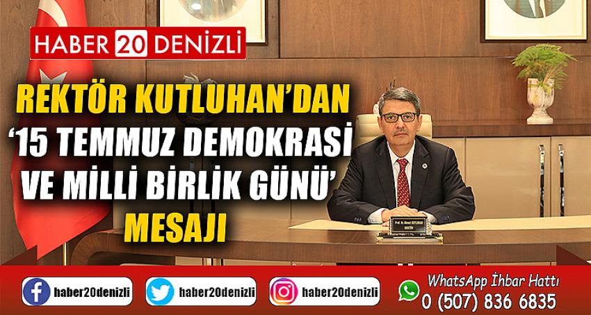 Rektör Kutluhan’dan ‘15 Temmuz Demokrasi ve Milli Birlik Günü’ Mesajı