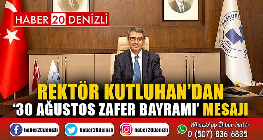 Rektör Kutluhan’dan ‘30 Ağustos Zafer Bayramı’ Mesajı