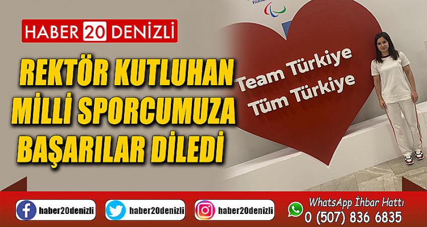 Rektör Kutluhan Milli Sporcumuza Başarılar Diledi