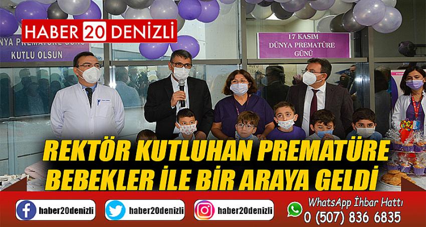 Rektör Kutluhan prematüre bebekler ile bir araya geldi