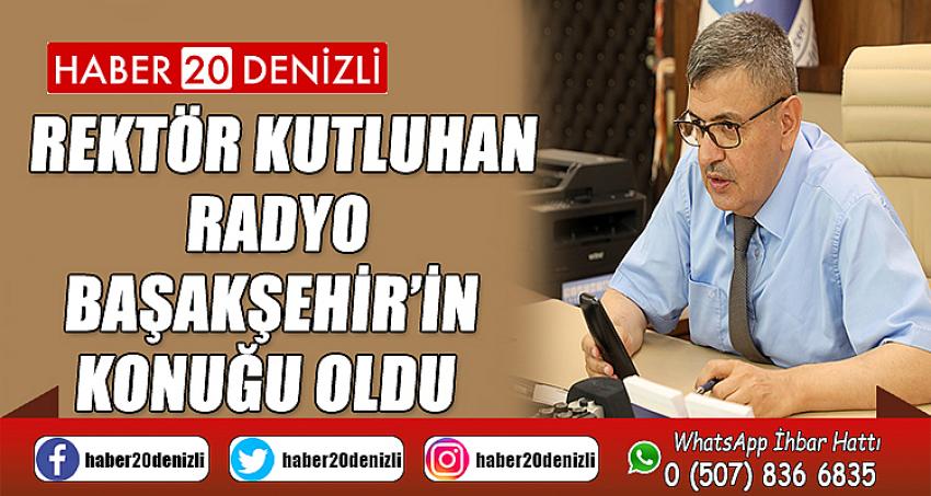Rektör Kutluhan, Radyo Başakşehir’in Konuğu Oldu