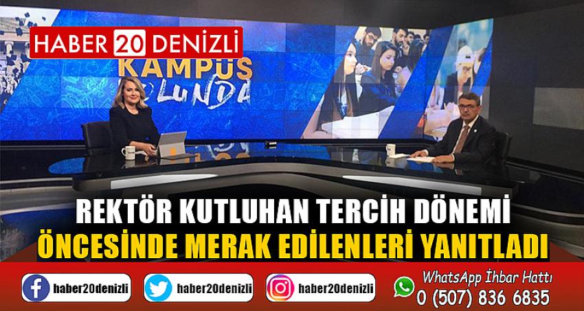 Rektör Kutluhan Tercih Dönemi Öncesinde Merak Edilenleri Yanıtladı