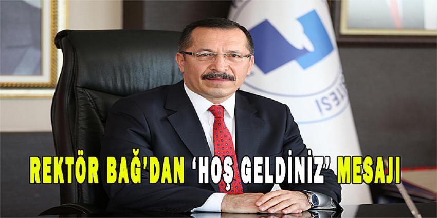 REKTÖR BAĞ'DAN 'HOŞ GELDİNİZ' MESAJI