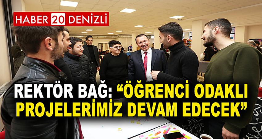 Rektör Bağ: “Öğrenci Odaklı Projelerimiz Devam Edecek”