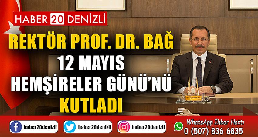 Rektör Prof. Dr. Bağ 12 Mayıs Hemşireler Günü’nü Kutladı