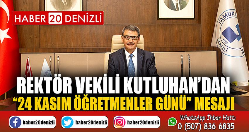 Rektör Vekili Kutluhan’dan “24 Kasım Öğretmenler Günü” Mesajı