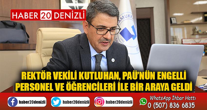 Rektör Vekili Kutluhan, PAÜ’nün Engelli Personel ve Öğrencileri ile Dijital Platformda Bir Araya Geldi