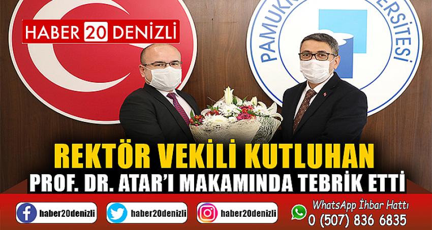 Rektör Vekili Kutluhan, Prof. Dr. Atar’ı Makamında Tebrik Etti