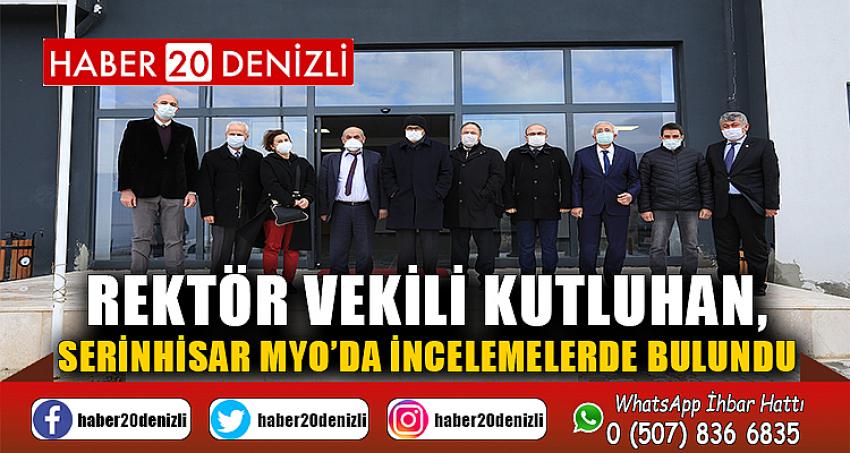 Rektör Vekili Kutluhan, Serinhisar MYO’da İncelemelerde Bulundu