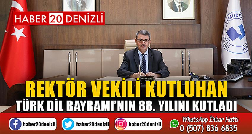 Rektör Vekili Kutluhan, Türk Dil Bayramı’nın 88. Yılını Kutladı
