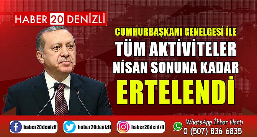 CUMHURBAŞKANI GENELGESİ İLE TÜM AKTİVİTELER NİSAN SONUNA KADAR ERTELENDİ