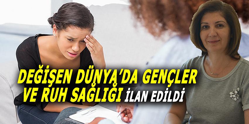 DEĞİŞEN DÜNYA'DA GENÇLER VE RUH SAĞLIĞI