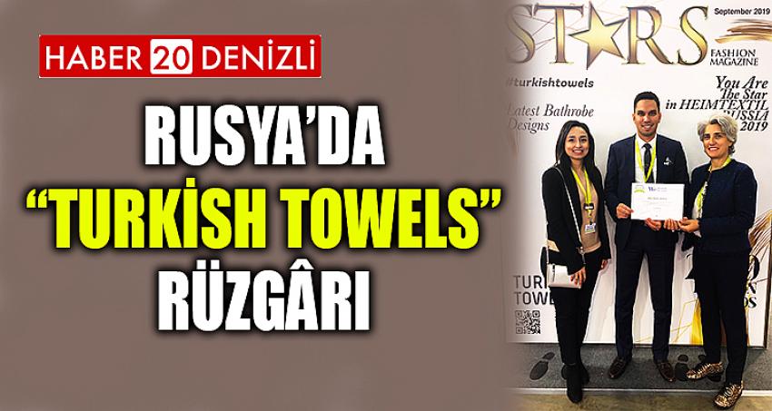 RUSYA’DA “TURKISH TOWELS” RÜZGÂRI