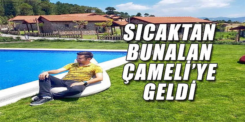 SICAKTAN BUNALAN ÇAMELİ'YE GELDİ