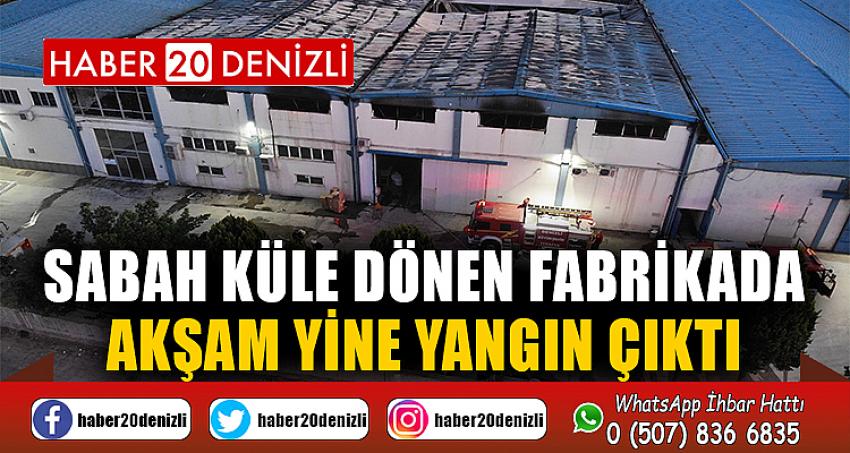 Sabah küle dönen fabrikada akşam yine yangın çıktı