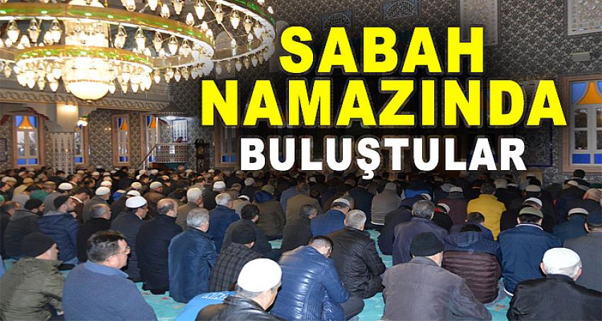 SABAH NAMAZINDA BULUŞTULAR