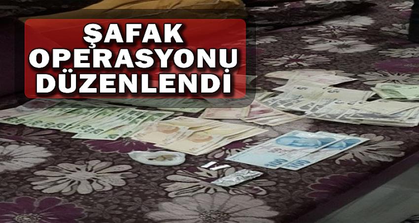 ŞAFAK OPERASYONU DÜZENLENDİ