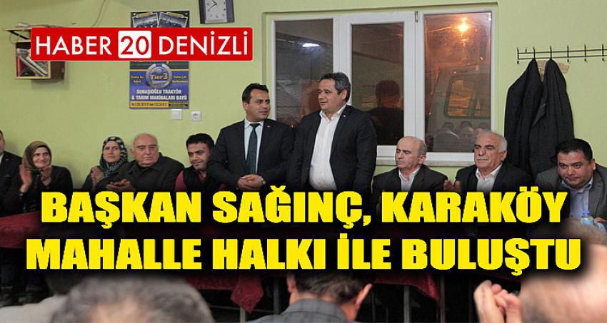 BAŞKAN SAĞINÇ, KARAKÖY MAHALLE HALKI İLE BULUŞTU