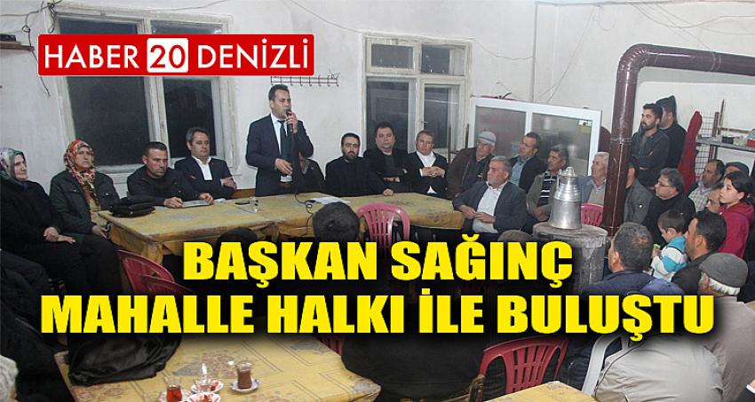 BAŞKAN SAĞINÇ MAHALLE HALKI İLE BULUŞTU