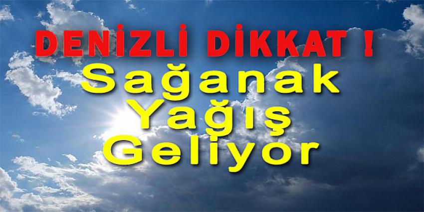 DENİZLİ DİKKAT ! SAĞANAK YAĞIŞ GELİYOR