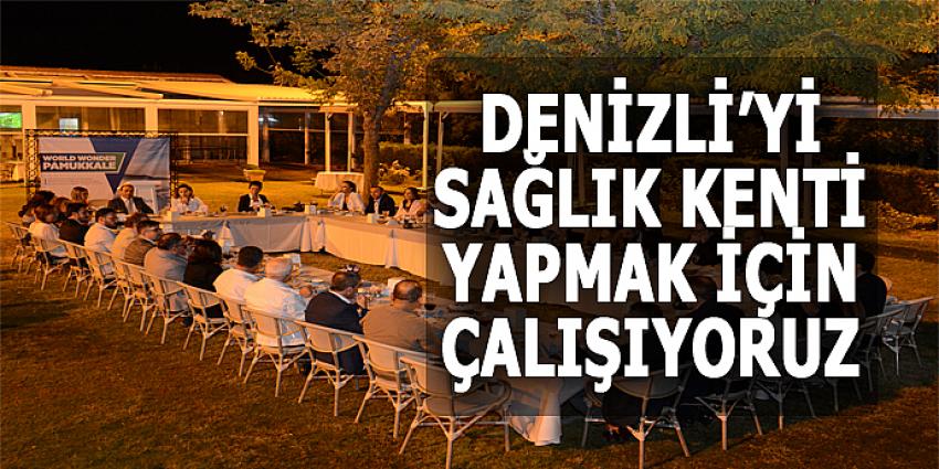 DENİZLİ’Yİ SAĞLIK KENTİ YAPMAK İÇİN ÇALIŞIYORUZ