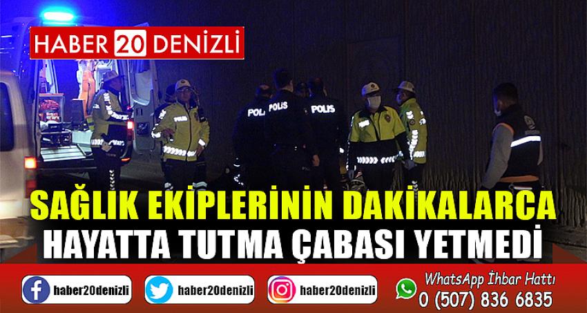 Sağlık ekiplerinin dakikalarca hayatta tutma çabası yetmedi