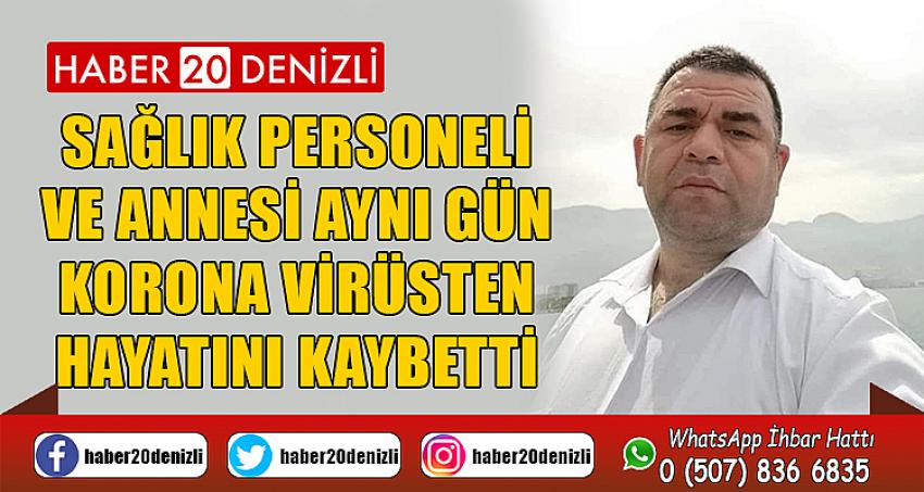 Sağlık personeli ve annesi aynı gün korona virüsten hayatını kaybetti