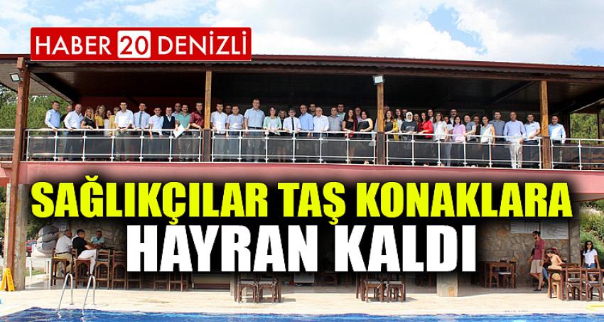 SAĞLIKÇILAR TAŞ KONAKLARA HAYRAN KALDI