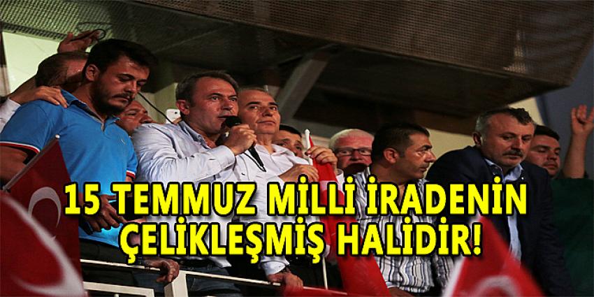 15 TEMMUZ MİLLİ İRADENİN ÇELİKLEŞMİŞ HALİDİR!