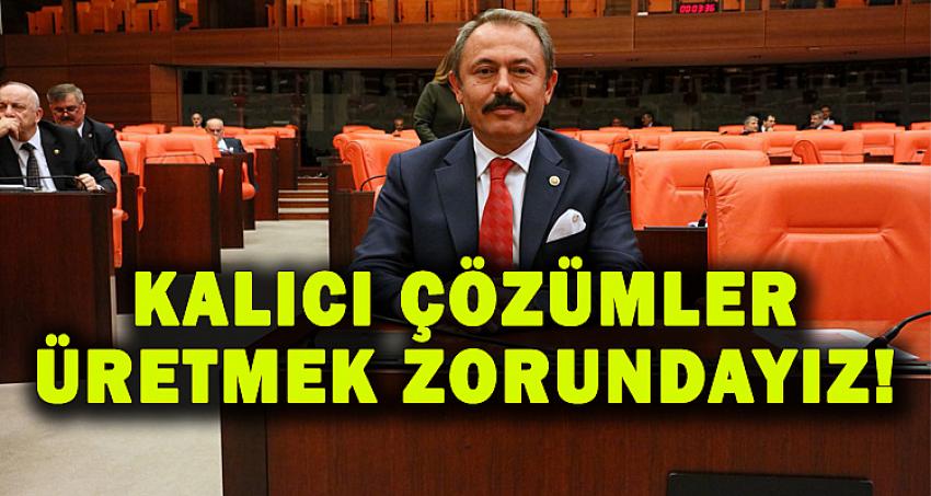 KALICI ÇÖZÜMLER ÜRETMEK ZORUNDAYIZ!