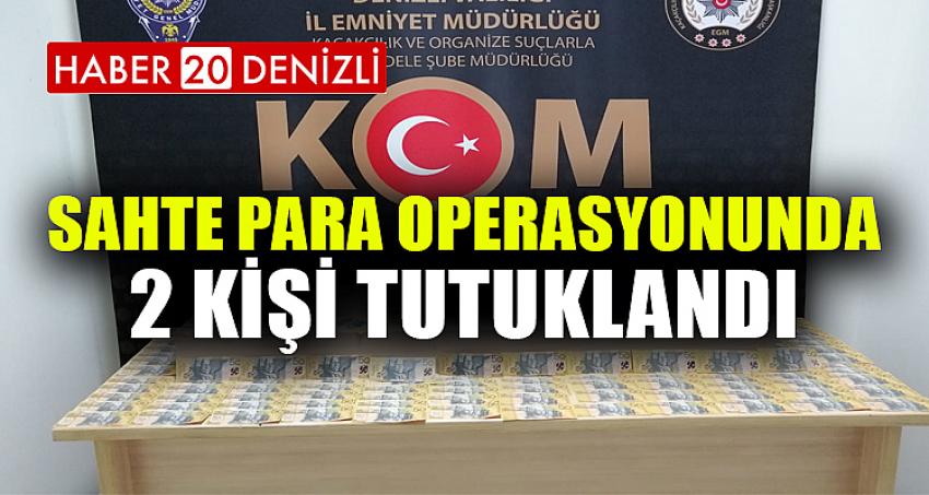 SAHTE PARA OPERASYONUNDA 2 KİŞİ TUTUKLANDI