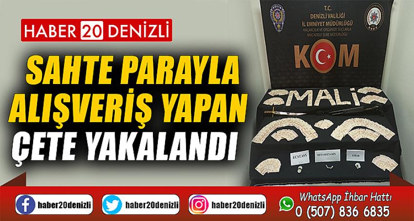 Sahte parayla alışveriş yapan çete yakalandı