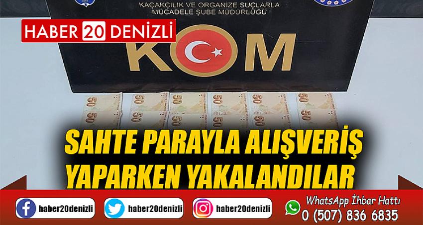 Sahte parayla alışveriş yaparken yakalandılar