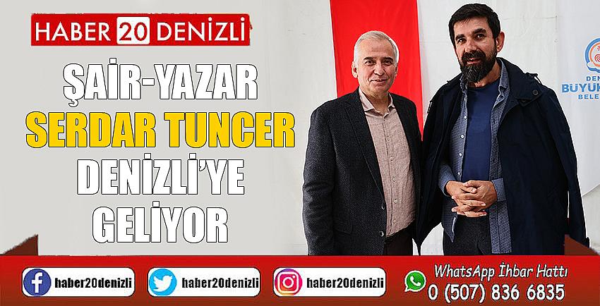 Şair-yazar Serdar Tuncer Denizli’ye geliyor