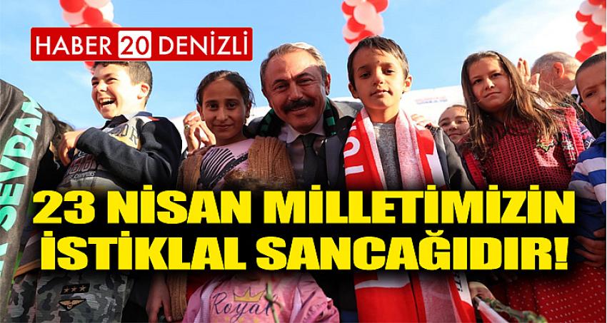 23 NİSAN MİLLETİMİZİN İSTİKLAL SANCAĞIDIR!