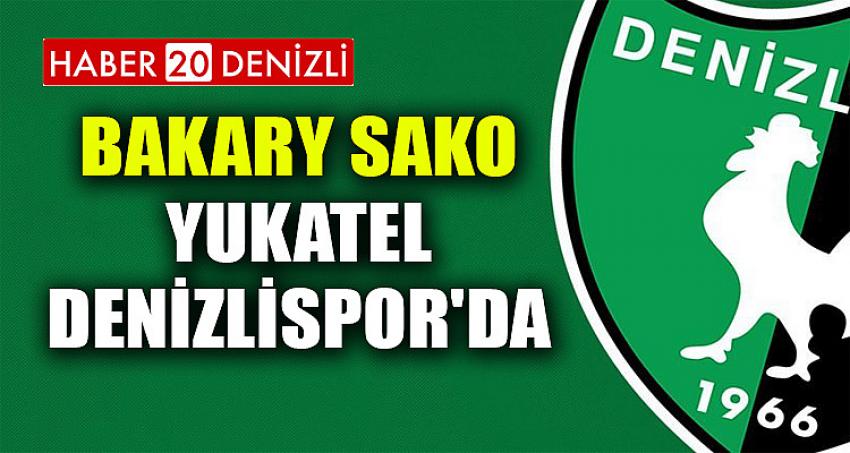 BAKARY SAKO YUKATEL DENİZLİSPOR'DA