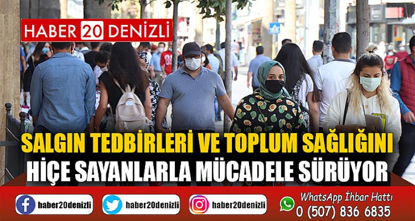 Salgın tedbirleri ve toplum sağlığını hiçe sayanlarla mücadele sürüyor