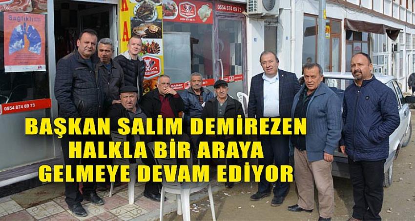 BAŞKAN SALİM DEMİREZEN HALKLA BİR ARAYA GELMEYE DEVAM EDİYOR