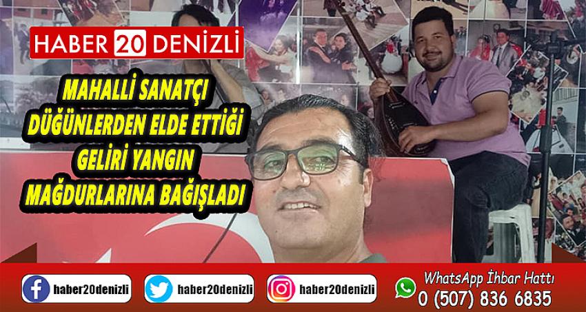 Mahalli sanatçı düğünlerden elde ettiği geliri yangın mağdurlarına bağışladı