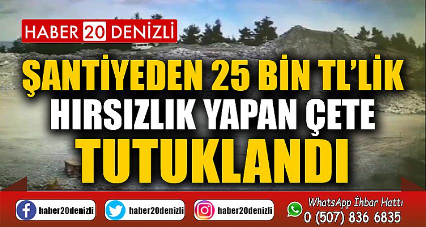 Şantiyeden 25 bin TL’lik hırsızlık yapan çete tutuklandı