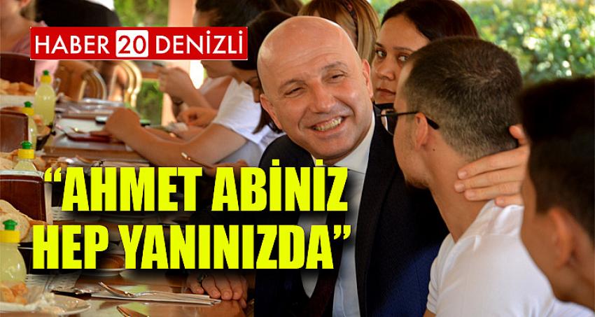 “Ahmet abiniz hep yanınızda” 