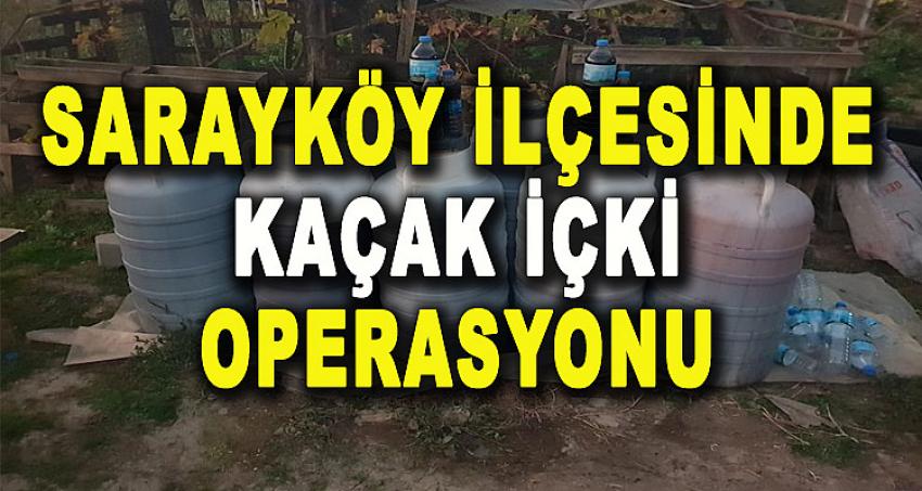 SARAYKÖY İLÇESİNDE KAÇAK İÇKİ OPERASYONU