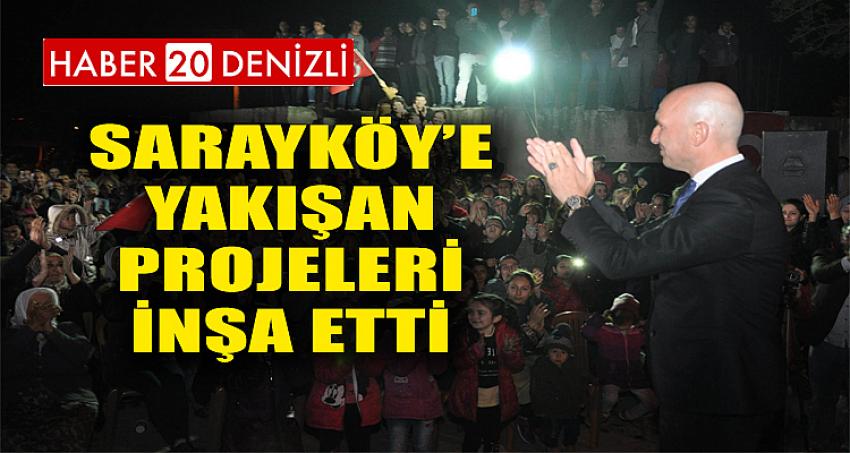 Sarayköy’e yakışan projeleri inşa etti