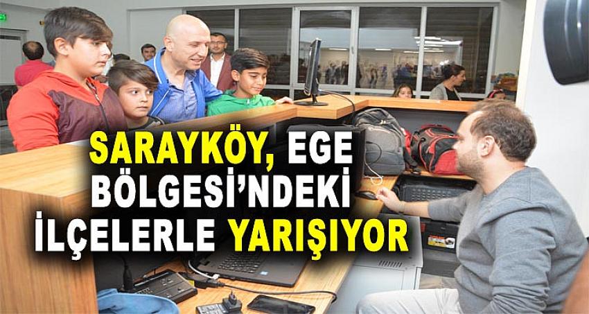 SARAYKÖY, EGE BÖLGESİ'NDEKİ İLÇELERLE YARIŞIYOR