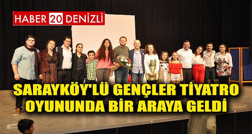 SARAYKÖY'LÜ GENÇLER TİYATRO OYUNUNDA BİR ARAYA GELDİ