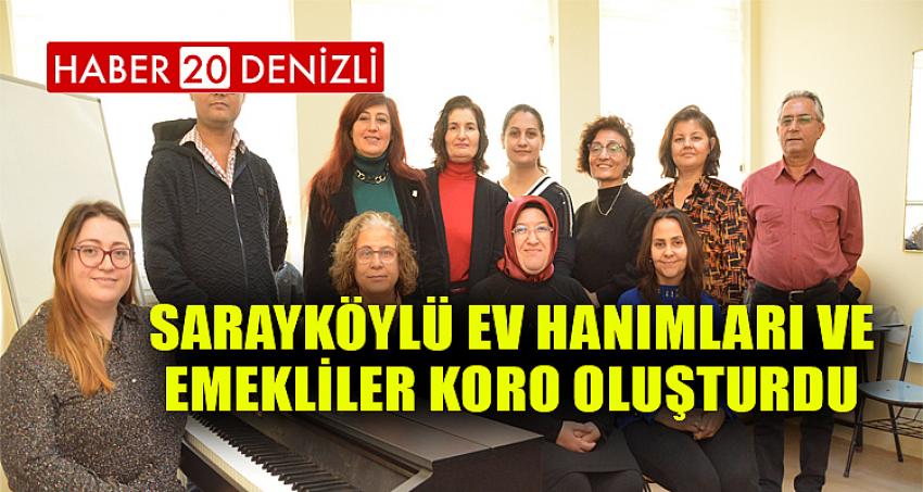 Sarayköylü ev hanımları ve emekliler koro oluşturdu